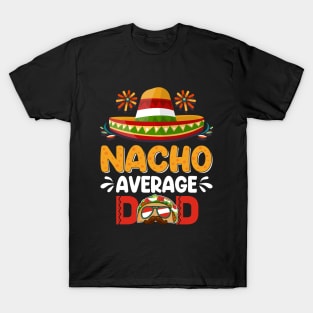 Nacho Average Dad Mexican Daddy Cinco de Mayo Father Fiesta T-Shirt